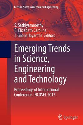 Emerging Trends in Science, Engineering and Technology: Proceedings of International Conference, Incoset 2012 - Sathiyamoorthy, S (Editor), and Caroline, B Elizabeth (Editor), and Jayanthi, J Gnana (Editor)
