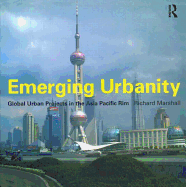 Emerging Urbanity: Global Urban Projects in the Asia Pacific Rim