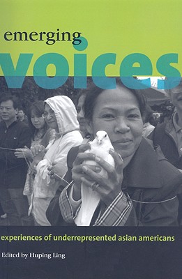 Emerging Voices: Experiences of Underrepresented Asian Americans - Ling, Huping, PhD (Editor)