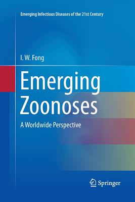 Emerging Zoonoses: A Worldwide Perspective - Fong, I W