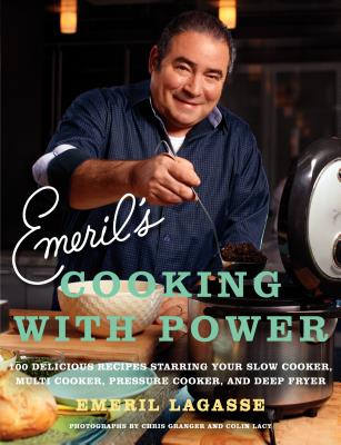 Emeril's Cooking with Power: 100 Delicious Recipes Starring Your Slow Cooker, Multi-Cooker, Pressure Cooker, and Deep Fryer - Lagasse, Emeril