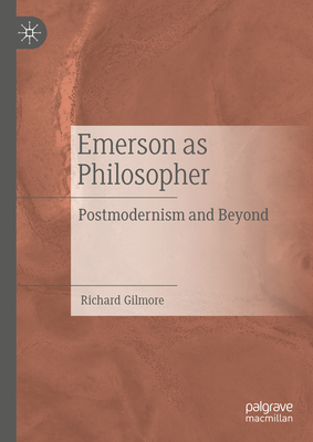 Emerson as Philosopher: Postmodernism and Beyond - Gilmore, Richard