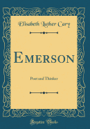 Emerson: Poet and Thinker (Classic Reprint)