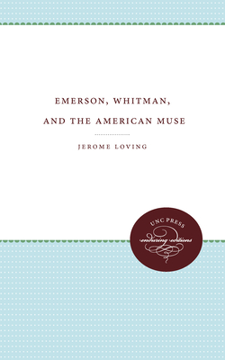 Emerson, Whitman, and the American Muse - Loving, Jerome