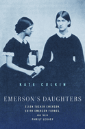 Emerson's Daughters: Ellen Tucker Emerson, Edith Emerson Forbes, and Their Family Legacy
