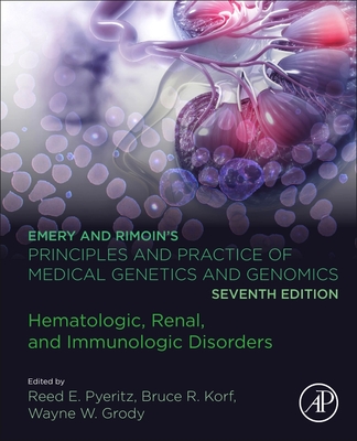 Emery and Rimoin's Principles and Practice of Medical Genetics and Genomics: Hematologic, Renal, and Immunologic Disorders - Pyeritz, Reed E. (Editor), and Korf, Bruce R. (Editor), and Grody, Wayne W. (Editor)