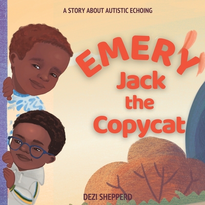 Emery Jack the Copy Cat: A Story About Autistic Echoing - Shepperd, Dezi
