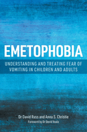 Emetophobia: Understanding and Treating Fear of Vomiting in Children and Adults