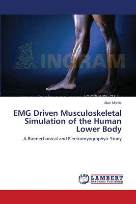 EMG Driven Musculoskeletal Simulation of the Human Lower Body - Morris, Alan, Dr.