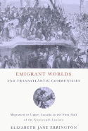 Emigrant Worlds and Transatlantic Communities: Migration to Upper Canada in the First Half of the Nineteenth Century