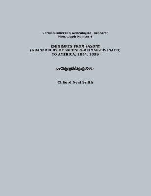 Emigrants from Saxony (Grandduchy of Sachsen-Weimar-Eisenach) to America, 1854, 1859. German-American Genealogical Research, Monograph Number 4 - Smith, Clifford Neal