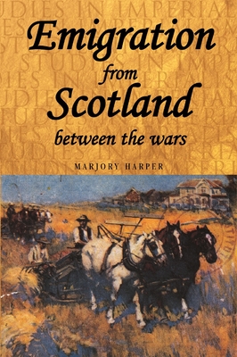 Emigration from Scotland Between the Wars - Harper, Marjory