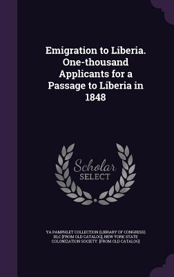 Emigration to Liberia. One-thousand Applicants for a Passage to Liberia in 1848 - Ya Pamphlet Collection (Library of Congr (Creator), and New York State Colonization Society [Fr (Creator)