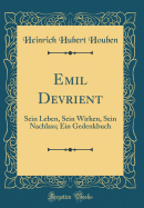 Emil Devrient: Sein Leben, Sein Wirken, Sein Nachlass; Ein Gedenkbuch (Classic Reprint)