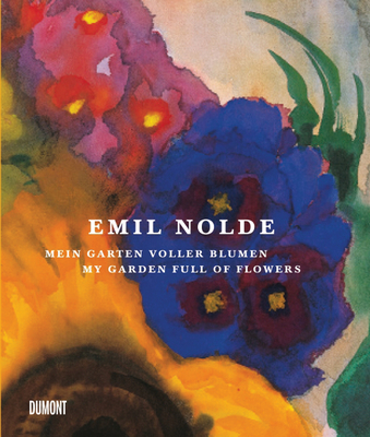 Emil Nolde: My Garden Full of Flowers - Reuther, Manfred (Editor)