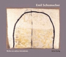 Emil Schumacher, Werke Aus Sieben Jahrzehnten