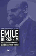 Emile Durkheim: Sociologist of Modernity