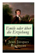 Emile Oder ?ber Die Erziehung: Bildungsroman: P?dagogische Prinzipien