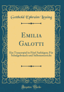 Emilia Galotti: Ein Trauerspiel in Funf Aufzugen; Fur Schulgebrauch Und Selbstunterricht (Classic Reprint)