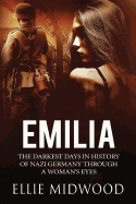 Emilia: The Darkest Days in History of Nazi Germany Through a Woman's Eyes