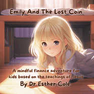 Emily And The Lost Coin: A mindful finance adventure for kids based on the teachings of Jesus