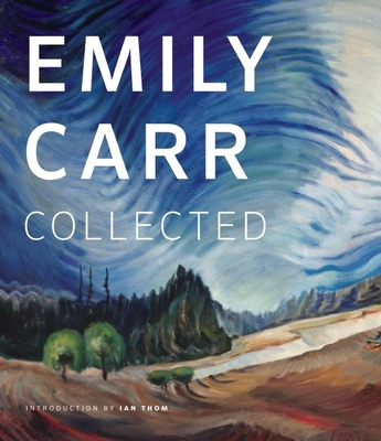 Emily Carr: Collected - Thom, Ian M (Editor)