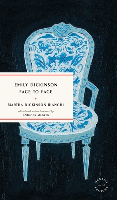 Emily Dickinson Face to Face - Bianchi, Martha Dickinson, and Madrid, Anthony (Foreword by)