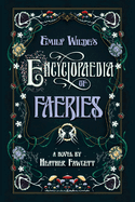 Emily Wilde's Encyclopaedia of Faeries: A Novel Book One of the Emily Wilde Series