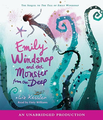 Emily Windsnap and the Monster from the Deep - Kessler, Liz, and Williams, Finty (Read by)