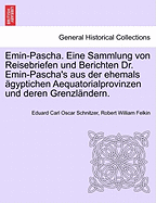 Emin-Pascha. Eine Sammlung Von Reisebriefen Und Berichten Dr. Emin-Pascha's Aus Der Ehemals Agyptichen Aequatorialprovinzen Und Deren Grenzlandern.