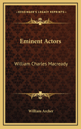 Eminent Actors: William Charles Macready