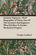 Eminent Engineers - Brief Biographies of Thirty-Two of the Inventors and Engineers Who Did Most to Further Mechanical Progress