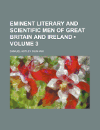 Eminent Literary and Scientific Men of Great Britain and Ireland (Volume 3)