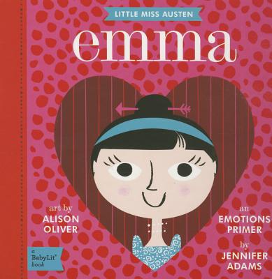 Emma: A BabyLit Emotions Primer - Adams, Jennifer, and Oliver, Alison (Illustrator)