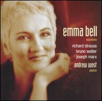 Emma Bell Sings Strauss, Wagner, Marx  - Andrew West (piano); Emma Bell (soprano)