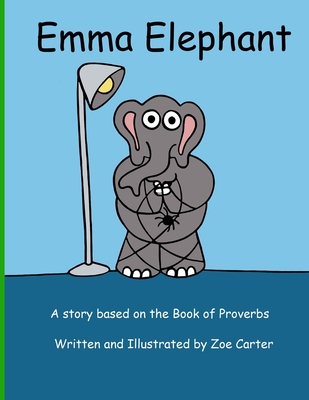 Emma Elephant: A story about Proverbs - Carter, Zoe