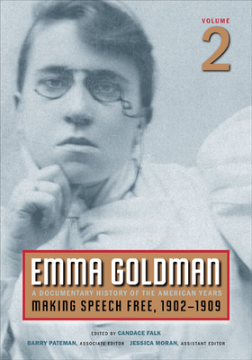 Emma Goldman, Vol. 2, 1: A Documentary History of the American Years, Volume 2: Making Speech Free, 1902-1909 - Goldman, Emma, and Falk, Candace (Editor)
