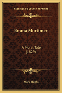 Emma Mortimer: A Moral Tale (1829)