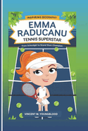 Emma Raducanu: Tennis Superstar: From Schoolgirl To Grand Slam Champion (Inspiring Biography For Kids)