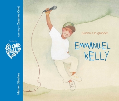 Emmanuel Kelly - Suea a Lo Grande! (Emmanuel Kelly - Dream Big!) - Sanchez, Mamen