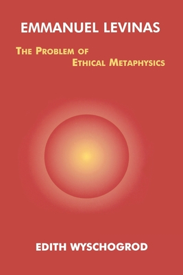 Emmanuel Levinas: The Problem of Ethical Metaphysics - Wyschogrod, Edith, Professor
