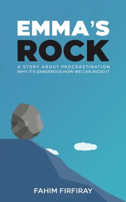 Emma's Rock: A Story About Procrastination Why It's Dangerous How We Can Avoid It - Rock, Emma's