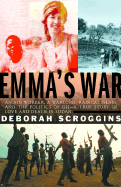 Emma's War: An Aid Worker, a Warlord, Radical Islam, and the Politics of Oil--A True Story of Love and Death in Sudan - Scroggins, Deborah