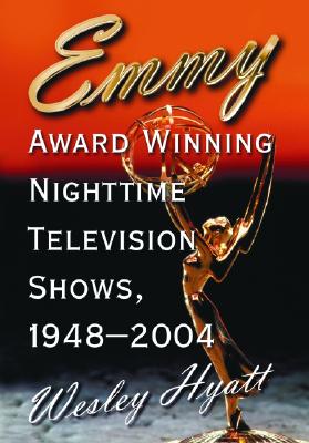 Emmy Award Winning Nighttime Television Shows, 1948-2004 - Hyatt, Wesley