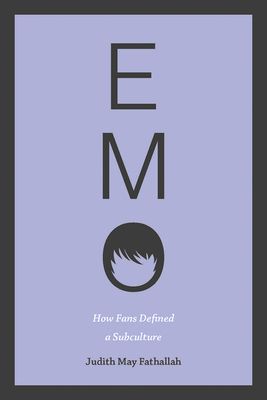 Emo: How Fans Defined a Subculture - Fathallah, Judith May