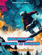 Emocionantes deportes de invierno - Libro de colorear - Escenas creativas de deportes invernales para relajarse: Incre?bles diseos deportivos para promover una vida sana durante el invierno