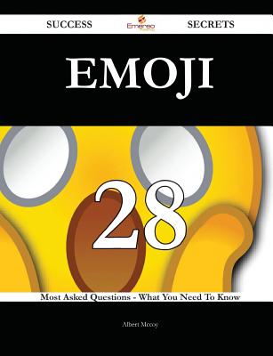Emoji 28 Success Secrets - 28 Most Asked Questions on Emoji - What You Need to Know - McCoy, Albert