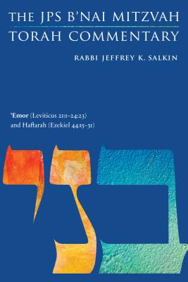'Emor (Leviticus 21:1-24:23) and Haftarah (Ezekiel 44:15-31): The JPS B'Nai Mitzvah Torah Commentary - Salkin, Jeffrey K, Rabbi