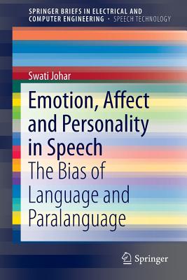 Emotion, Affect and Personality in Speech: The Bias of Language and Paralanguage - Johar, Swati