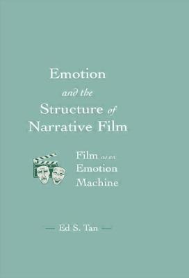 Emotion and the Structure of Narrative Film: Film As An Emotion Machine - Tan, Ed S.